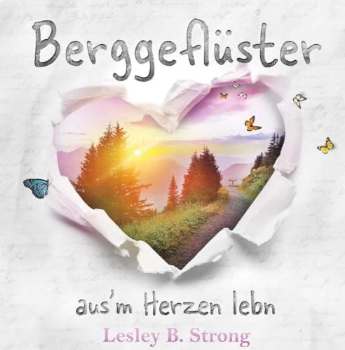 BERGGEFLÜSTER - aus'm Herzen lebn: Ein Charity-Buchprojekt zugunsten des Österreichischen Bergrettungsdienstes im Gasteiner Tal
