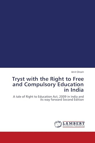 Tryst with the Right to Free and Compulsory Education in India: A tale of Right to Education Act, 2009 in India and its way forward Second Edition