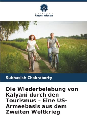 Die Wiederbelebung von Kalyani durch den Tourismus – Eine US-Armeebasis aus dem Zweiten Weltkrieg