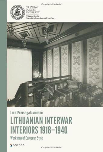 LITHUANIAN INTERWAR INTERIORS 1918–1940: Workshop of European Style