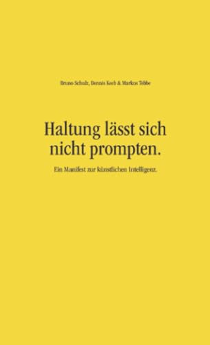 Haltung lässt sich nicht prompten.: Ein Manifest zur künstlichen Intelligenz.