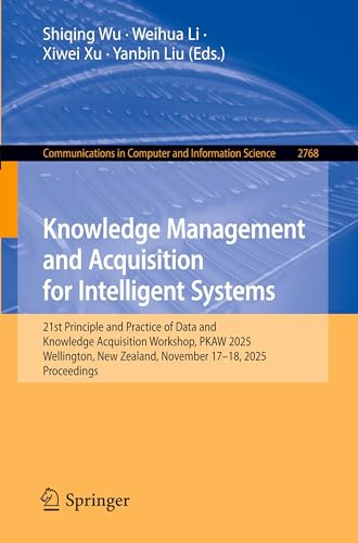 Knowledge Management and Acquisition for Intelligent Systems: 21st Principle and Practice of Data and Knowledge Acquisition Workshop, PKAW 2025, ... Computer and Information Science, Band 2768)
