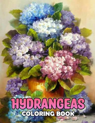 Hydrangeas Coloring Book: Lovely Garden Coloring Pages With Incredible Illustrations For All Ages To Relieve Stress And Get Creative