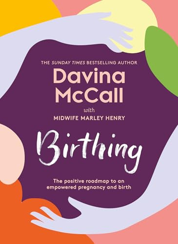 Birthing: The new self-help guide from the author of the bestseller Menopausing to help you through every stage of pregnancy from conception to childbirth to the fourth trimester