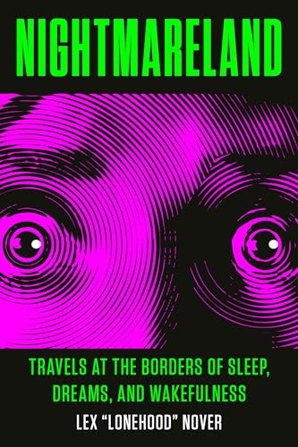 Nightmareland: Travels at the Borders of Sleep, Dreams, and Wakefulness