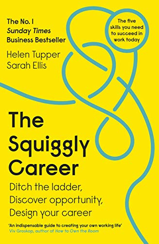 The Squiggly Career: Ditch the Ladder, Embrace Opportunity and Carve Your Own Path Through the Squiggly World of Work