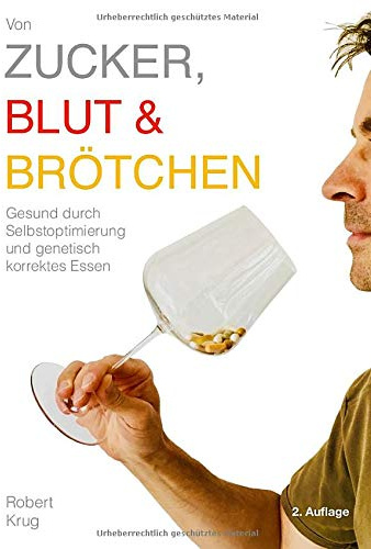 Von Zucker, Blut und Brötchen: Gesund durch Selbstoptimierung und genetisch korrektes Essen