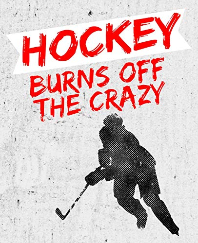 Hockey Burns Off the Crazy: Hockey Lover Composition Notebook or Journal – Wide Ruled 7.5 x 9.25 (Ice Hockey Notebooks & Journals, Band 1)