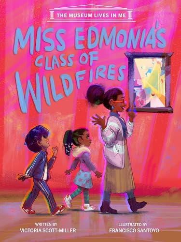 Miss Edmonia's Class of Wildfires (Museum Lives in Me, Band 1)