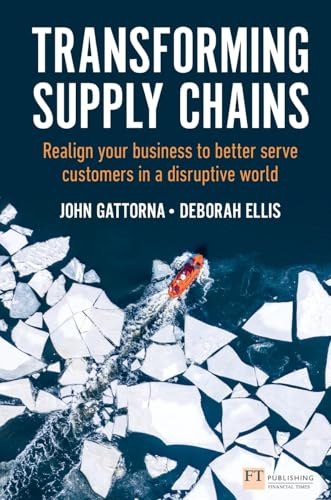 Transforming Supply Chains: Realign your business to better serve customers in a disruptive world (Financial Times Series)