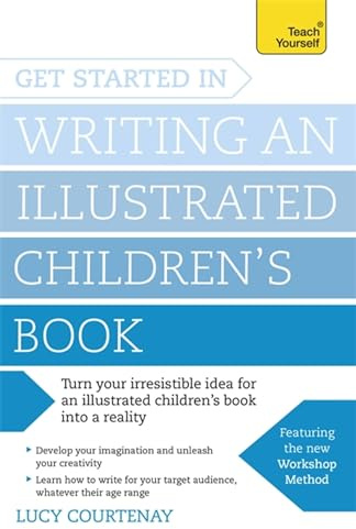 Get Started in Writing an Illustrated Children's Book: Design, develop and write illustrated children's books for kids of all ages