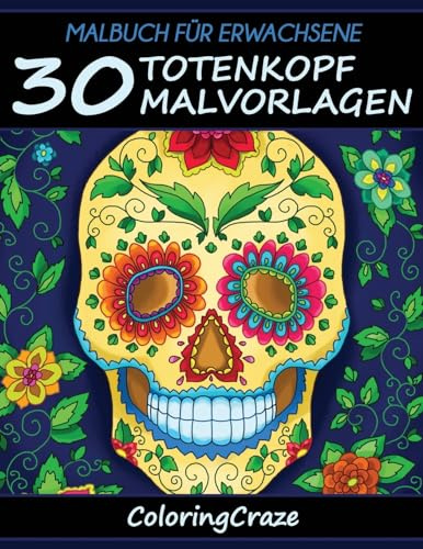 Malbuch für Erwachsene: 30 Totenkopf-Malvorlagen, Aus der Malbücher für Erwachsene-Reihe von ColoringCraze (Tag der Toten-Sammlung, Band 1)
