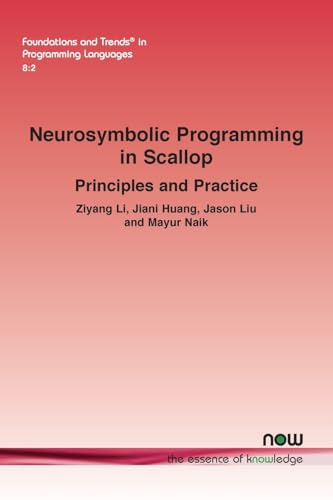 Neurosymbolic Programming in Scallop: Principles and Practice (Foundations and Trends® in Programming Languages)