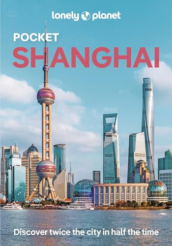 Lonely Planet Pocket Shanghai: Discover Twice the City in Half the Time | Top Sights | Maps & Walking Tours | Covers The Bund, People's Square, Old Town and more (Lonely Planet Pocket Guide)