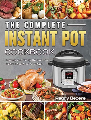 The Complete Instant Pot Cookbook: Healthy and Tasty Recipes for Smart People on A Budget