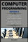 computer programming ( edition 4 ): The Fundamentals of Programming Terms to Learn Essential Computer Science concepts and Coding techniques to kick-Start your Programming career.