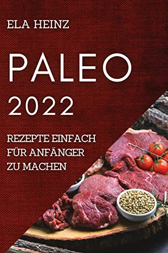 PALEO 2022: REZEPTE EINFACH FÜR ANFÄNGER ZU MACHEN