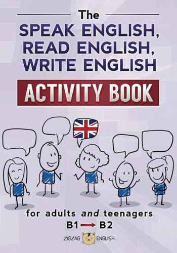 THE SPEAK ENGLISH, READ ENGLISH, WRITE ENGLISH ACTIVITY BOOK: for adults and teenagers, B1 to B2 (Learn English Activity Books, Band 4)