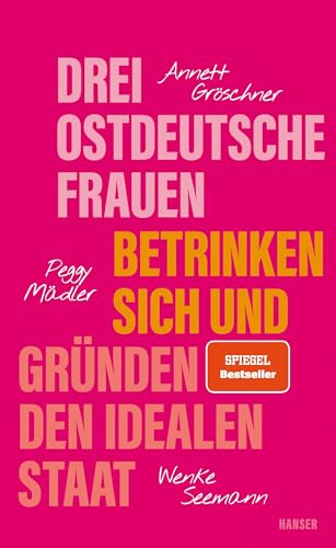 Drei ostdeutsche Frauen betrinken sich und gründen den idealen Staat