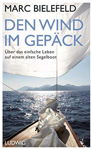 Den Wind im Gepäck: Über das einfache Leben auf einem alten Segelboot