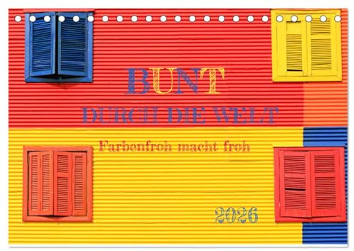Bunt durch die Welt (Tischkalender 2026 DIN A5 quer), CALVENDO Monatskalender: Gute Laune durch Farbenrausch (CALVENDO Orte)