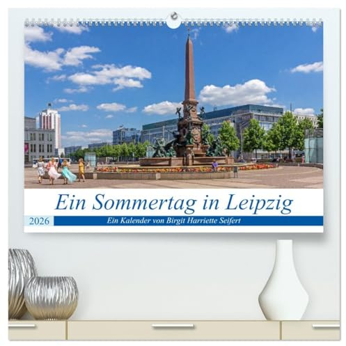 Ein Sommertag in Leipzig (hochwertiger Premium Wandkalender 2026 DIN A2 quer), Kunstdruck in Hochglanz: Fotografischer Stadtspaziergang durch das historische Zentrum von Leipzig. (CALVENDO Orte)