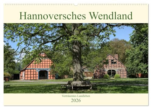 Hannoversches Wendland Verträumtes Landleben (Wandkalender 2026 DIN A2 quer), CALVENDO Monatskalender: Das Wendland mit einigen seiner schönsten und beliebtesten Sehenswürdigkeiten (CALVENDO Orte)