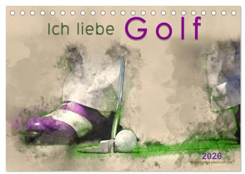 Ich liebe Golf (Tischkalender 2026 DIN A5 quer), CALVENDO Monatskalender: Golf, einfach mal wieder einlochen, beeindruckende Bilder in Wasserfarben-Technik. (CALVENDO Sport)