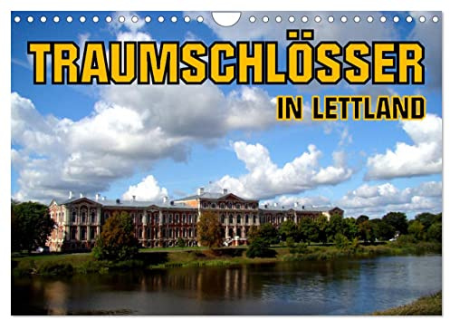 Traumschlösser in Lettland (Wandkalender 2026 DIN A4 quer), CALVENDO Monatskalender: Die Schlösser von Riga, Mitau, Dahlen und Ruhental (CALVENDO Orte)