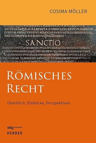 Römisches Recht: Überblick, Einblicke und Perspektiven