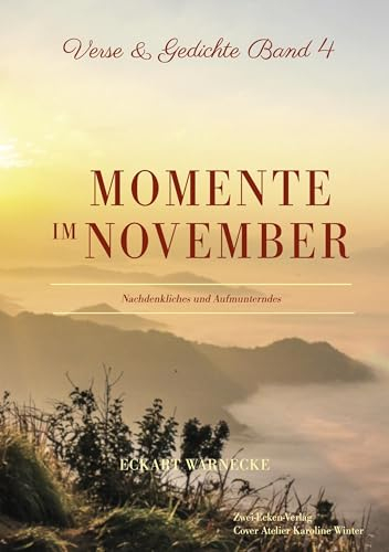 Momente im November: Nachdenkliches und Aufmunterndes (Verse und Gedichte)