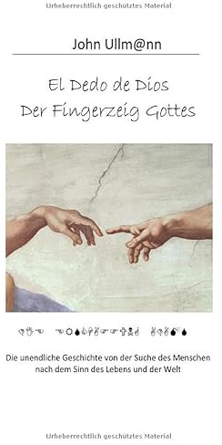 El Dedo de Dios Der Fingerzeig Gottes: Die unendliche Geschichte von der Suche des Menschen nach dem Sinn des Lebens und der Welt