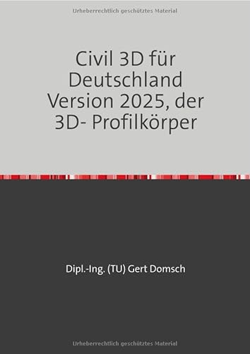 Civil 3D für Deutschland Version 2025, der 3D- Profilkörper: 11. Buch, Civil 3D, 3D-Profilkörper Besonderheiten, der 3D-Profilkörper ist nicht nur Straße oder Kreuzung