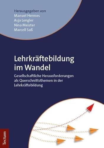 Lehrkräftebildung im Wandel: Gesellschaftliche Herausforderungen als Querschnittsthemen in der Lehrkräftebildung
