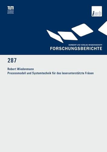 Prozessmodell und Systemtechnik für das laserunterstützte Fräsen (Forschungsberichte IWB)