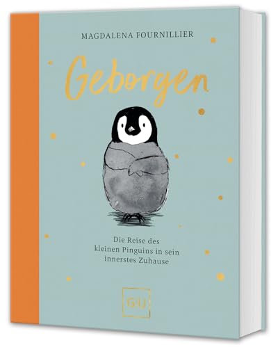 Geborgen: Die Reise des kleinen Pinguins in sein innerstes Zuhause (GU Mind & Soul Einzeltitel)