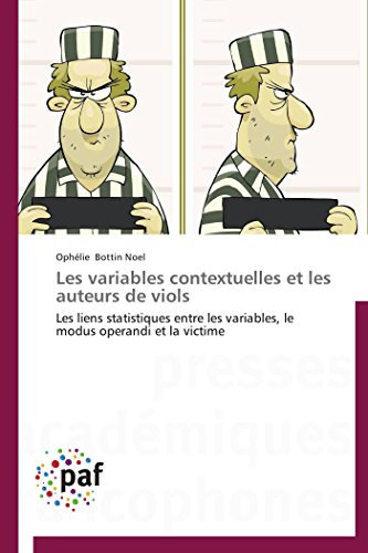 Les variables contextuelles et les auteurs de viols: Les liens statistiques entre les variables, le modus operandi et la victime