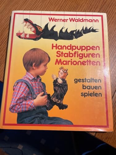 Handpuppen - Stabfiguren - Marionetten: gestalten - bauen - spielen