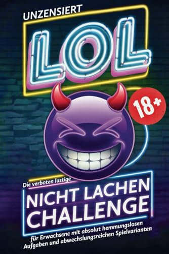LOL 18+ Unzensiert: Die verboten lustige Nicht-Lachen-Challenge für Erwachsene – Mit absolut hemmungslosen Aufgaben | inkl. Trinkspiel- und Quizmaster-Variante