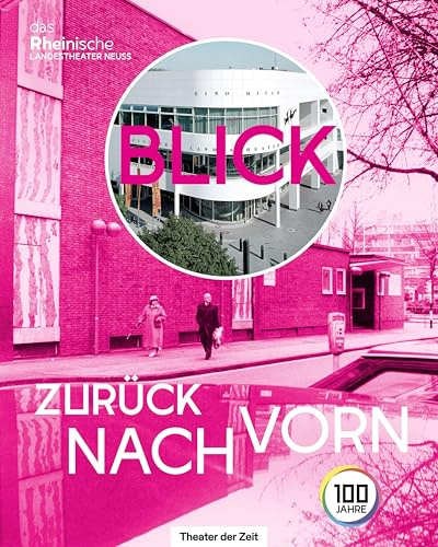 Blick zurück nach vorn: Ein Jahrhundert Rheinisches Landestheater Neuss