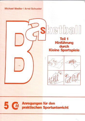 Basketball Teil 1: Hinführung durch kleine Sportspiele (Anregungen für den praktischen Sportunterricht)