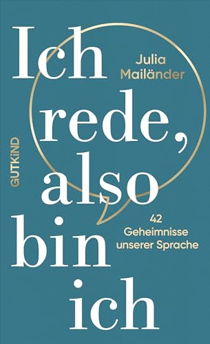 Ich rede, also bin ich: 42 Geheimnisse unserer Sprache | Lernen Sie, bewusster zu kommunizieren, denn Sprache ist Ihr wichtigstes Tool.