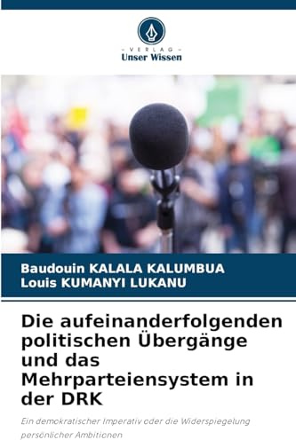 Die aufeinanderfolgenden politischen Übergänge und das Mehrparteiensystem in der DRK: Ein demokratischer Imperativ oder die Widerspiegelung persönlicher Ambitionen