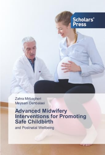 Advanced Midwifery Interventions for Promoting Safe Childbirth: and Postnatal Wellbeing