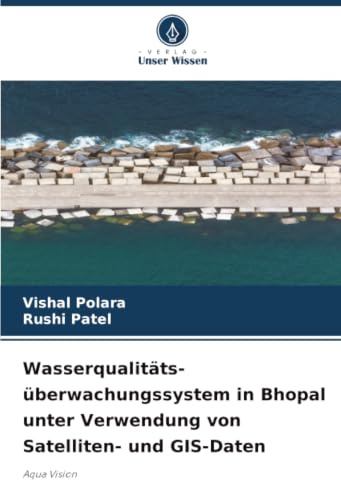 Wasserqualitäts- überwachungssystem in Bhopal unter Verwendung von Satelliten- und GIS-Daten: Aqua Vision