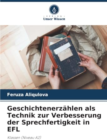 Geschichtenerzählen als Technik zur Verbesserung der Sprechfertigkeit in EFL: Klassen (Niveau A2)