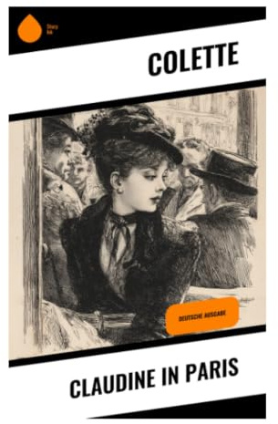 Claudine in Paris: Erwachsenwerden, Begehren und gesellschaftliche Maskerade in der Belle Époque