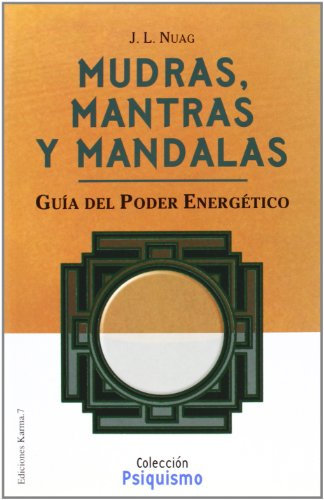 Mudras, mantras y mandalas : guía del poder energético (Psiquismo / Psychism)