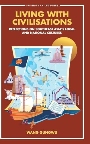 Living With Civilisations: Reflections On Southeast Asia's Local And National Cultures (IPS-Nathan Lecture Series, Band 0)