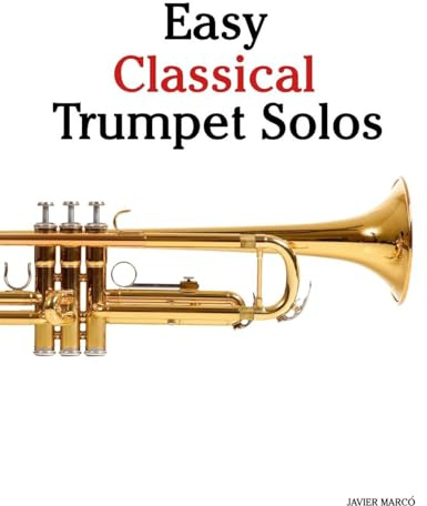Easy Classical Trumpet Solos: Featuring music of Bach, Mozart, Beethoven, Vivaldi and Other Composers